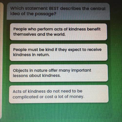 Spreading the Seeds

of Kindness
Which statement BEST describes the central
idea of the passage?