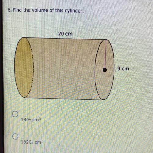 Find the volume of this cylinder
A. 180pi cm
B. 1620pi cm
C. 29pi cm
D. 38pi I'm