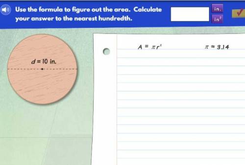 Use the formula to figure out the area. Calculate your answer to the nearest hundredth.