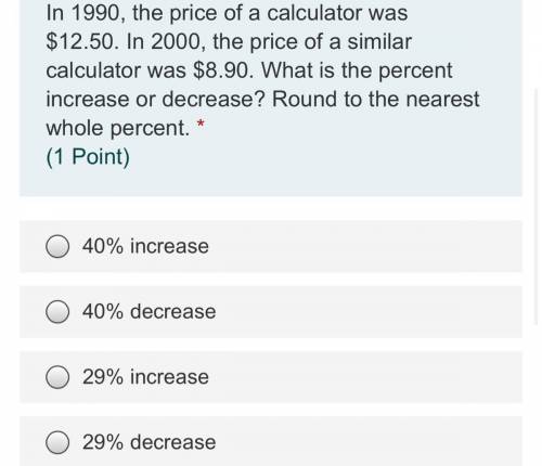 GIVING BRAINIEST IF CORRECT!!!

In 1990, the price of a calculator was $12.50. In 2000, the price