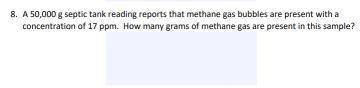 A 50,000 g septic tank reading reports that methane gas bubbles are present with a concentration of