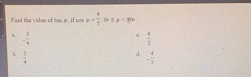 WORTH 30!!!Find the value of tan theta, if cos theta= 4/5; 0< theta < 90​