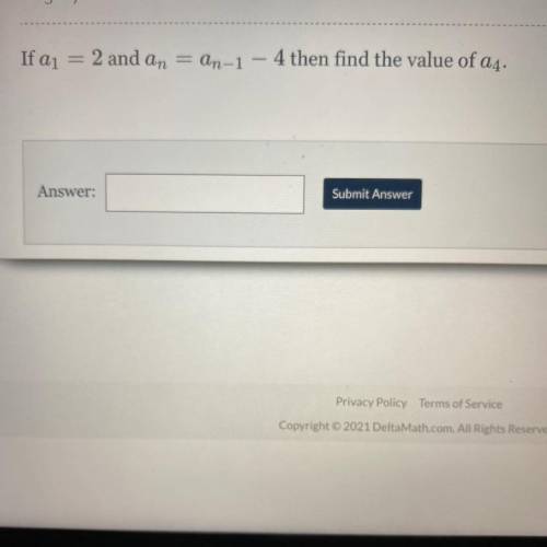 If a 1 =2 and a n =a n-1 -4 then find the value of a 4 .