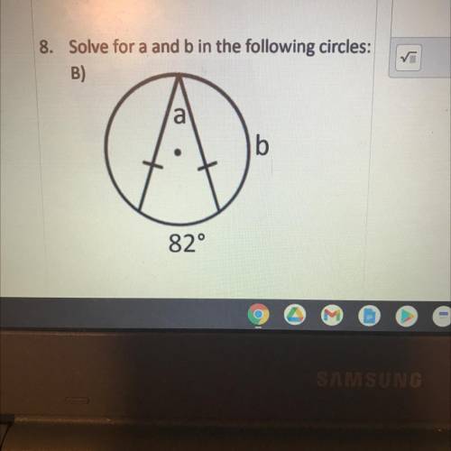 Solve for a and b in the following circles:
B)
a а
b
82°