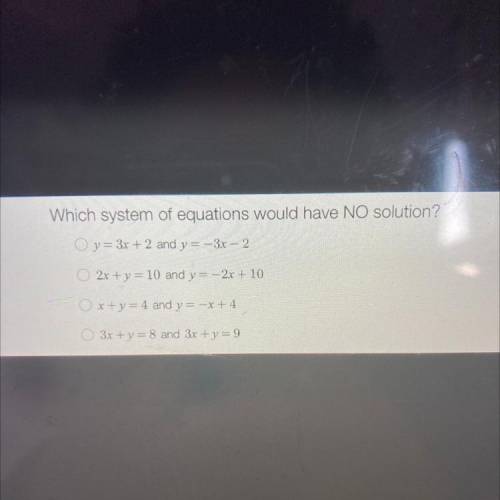 Wich systems of equations would have NO solution? 
(Answer with work for branliest)