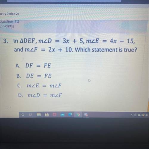 (5 Points)

3. In ADEF, m2D = 3x + 5, mZE = : 4x – 15,
and mZF = 2x + 10. Which statement is true?