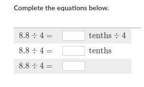 Complete the equations below. 8.8 \div 4 =8.8÷4=8, point, 8, divided by, 4, equals \text{ tenths}\d