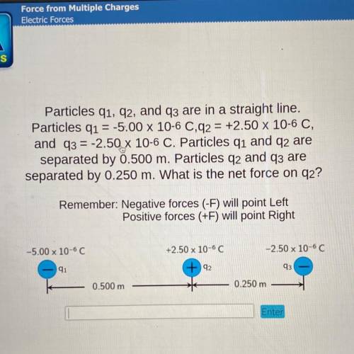 Particles q1, q2, and q3 are in a straight line. Particles q1 = -5.00 x 10-6C, q2 = +2.50 x 10-6C,
