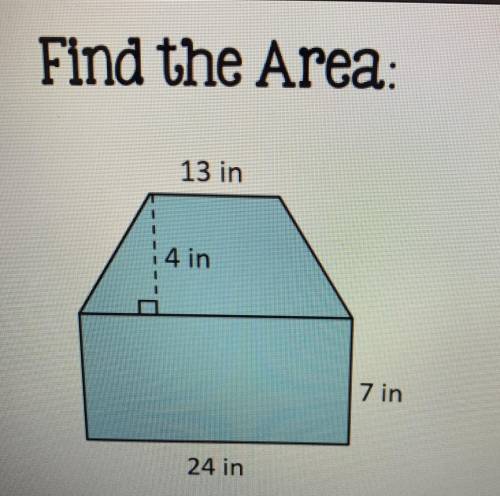 Find the Area:
13 in
4 in
7 in
24 in