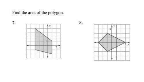 Find the area of the polygon.

I would like both answers and how to get them (show work). 
Thanks!