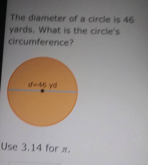 The diameter of a circle is 46 yards. What is the circle's circumference? d=46 yd Use 3.14 for n.​