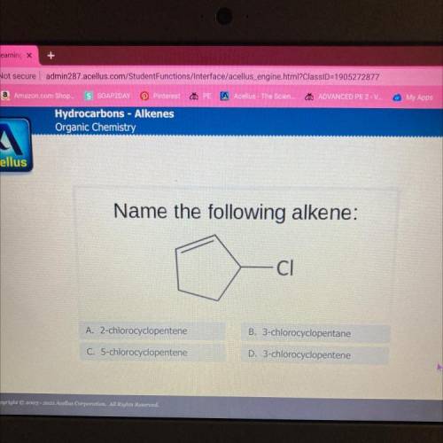 Name the following alkene:

Cl
A. 2-chlorocyclopentene
B. 3-chlorocyclopentane
C. 5-chlorocyclopen