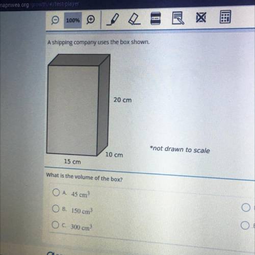 A shipping company uses the box shown.

20 cm
*not drawn to scale
10 cm
15 cm
What is the volume o