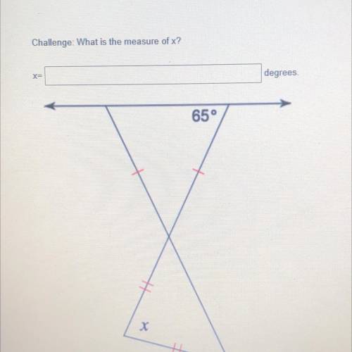 Challenge: what is the measure of x?
x= ________ degrees.