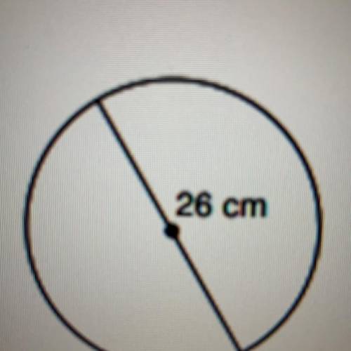 What is the circumference of the circle?

f) 52 cm2
e) 2610 cm2
cm
g) 6767 cm
h) 1697 cm?
