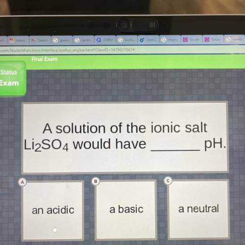 A solution of the ionic salt

Li2SO4 would have
pH.
А
B
an acidic
a basic
a neutral