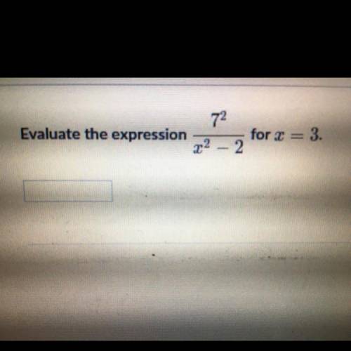 Evaluate the expression 7^2/ x^2 - 2 for x = 3