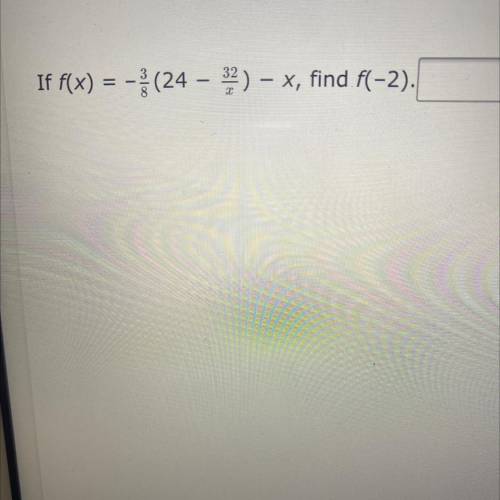 Help
If f(x) = -(24 – 32) – x, find f(-2).