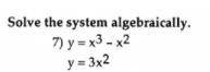 Find the system:
y=3x^2
y=x^3-x^2