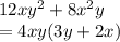 12x {y}^{2}  + 8 {x}^{2} y \\  = 4xy(3y + 2x)