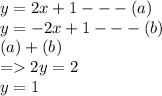 y =  2x + 1 -  -  - (a) \\ y = - 2x + 1  -  -  - (b) \\ (a) + (b) \\  =   2y = 2 \\ y = 1