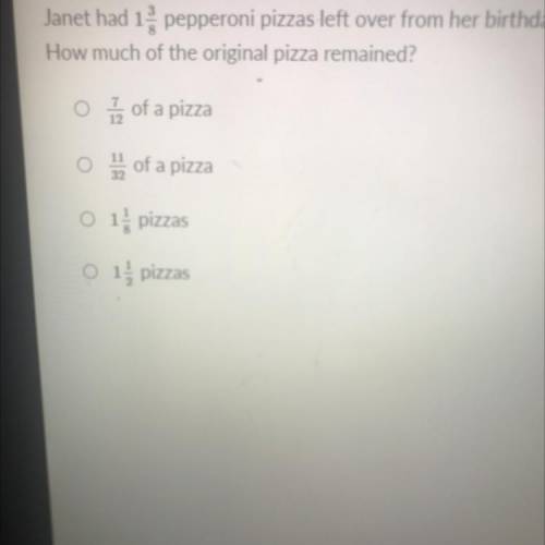 (Answers⤴️) Janet had 1 3/8 pepperoni pizzas left over from her birthday party. The next day her fa