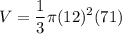 \displaystyle V = \frac{1}{3} \pi (12)^2(71)