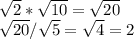 \sqrt{2} *\sqrt{10}=\sqrt{20}  \\\sqrt{20}/\sqrt{5}=\sqrt{4}   =2