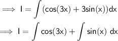 \implies\displaystyle\sf I = \int (cos(3x) + 3sin(x) )dx \\\\\implies\displaystyle I = \int cos(3x) + \int sin(x)\  dx