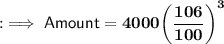 \quad {:\implies{\sf{Amount  = \bf{4000{\bigg( \dfrac{106}{100}{\bigg)}^{3}}}}}}