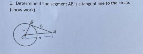 1. Determine if line segment AB is a tangent line to the circle.
(show work)