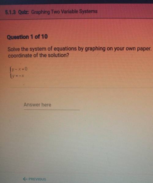 £ 5.1.3 Quiz: Graphing Two Variable Systems Question 1 of 10 Solve the system of equations by graph