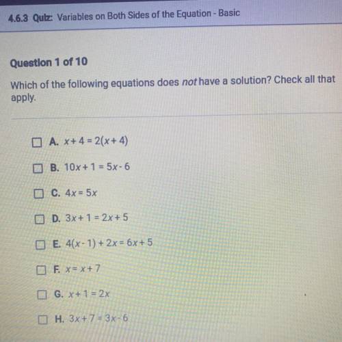 Which of the following equations does not have a solution? Check all that

apply.
O A. X+4 = 2(x+4