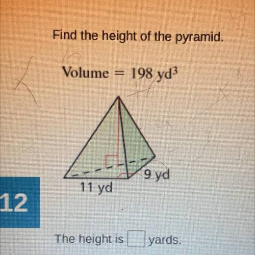 Find the height of the pyramid.
Volume
198 yd
9 yd
11 yd
The height is _ yards
