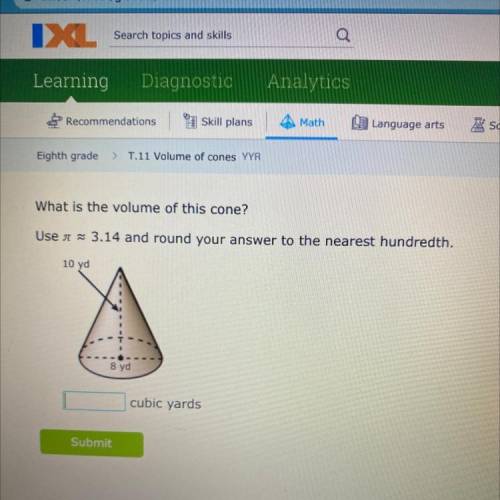 What is the volume of this cone?

Use A 3.14 and round your answer to the nearest hundredth.
10 yd