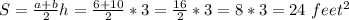 S = \frac{a+b}{2}h = \frac{6+10}{2}*3=\frac{16}{2}*3=8*3=24~feet^2