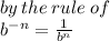 by \: the \: rule \: of \:  \\  {b}^{ - n }  =  \frac{1}{ {b}^{n} }