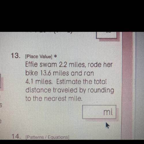 Effie swam 2.2 miles rode her bike 13.6 miles and ran 4.1 miles estimate the total distance traveli