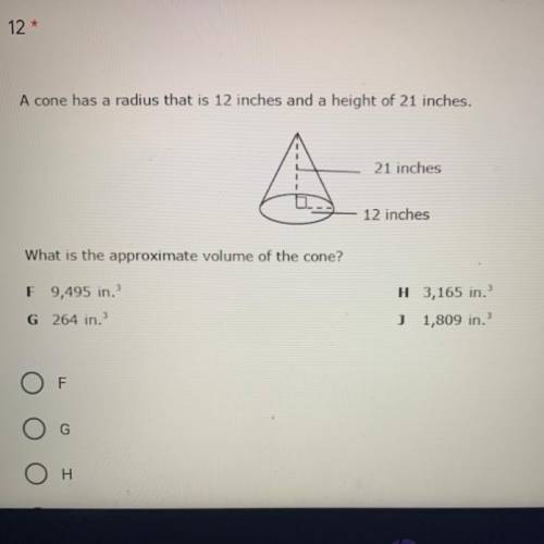 A cone has a radius that is 12 inches and a height of 21 inches.

21 inches
12 inches
What is the