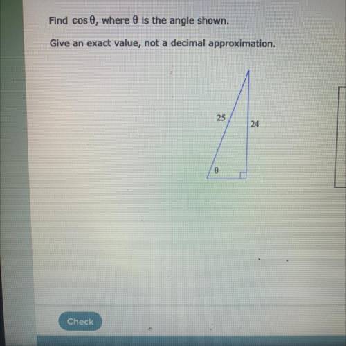 Find cos 0 where 0 is the angle shown. Give an exact value not a decimal approximation. 25 24 0