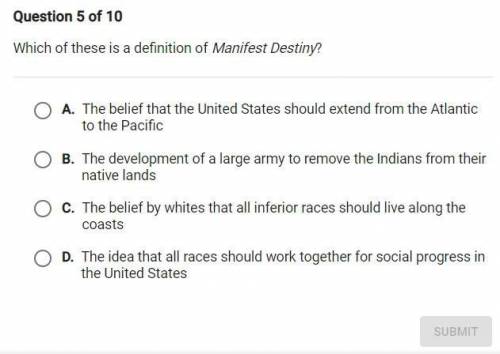 Which of these is the definition of manifest destiny?￼

A. The belief that the United States shoul