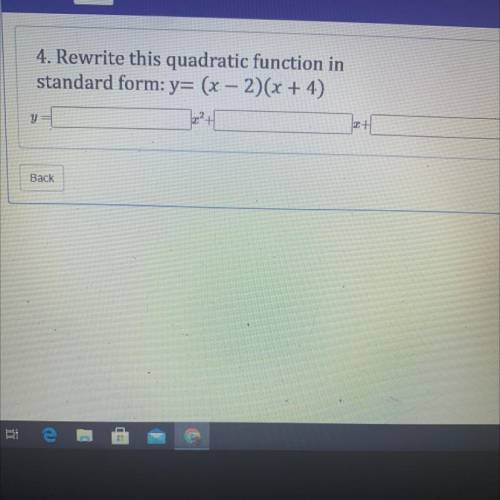 4. Rewrite this quadratic function in

standard form: y= (x - 2)(x + 4)
i need help its for a test