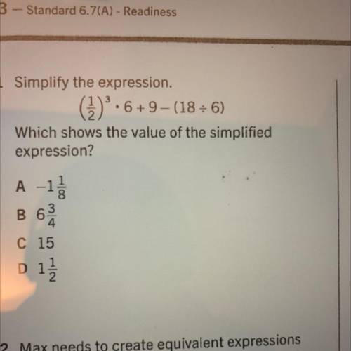 Simplify the expression.

(3)°•6+9-(18+6)
Which shows the value of the simplified
expression?
A 
B