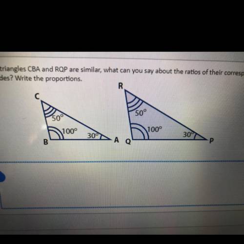 If triangles CBA and RQP are similar, what can you say about the ratios of their correspondi

side