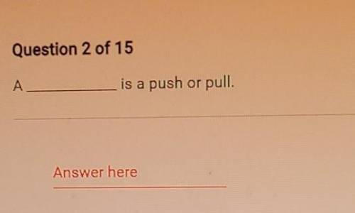 A __________ is a push or pull.​