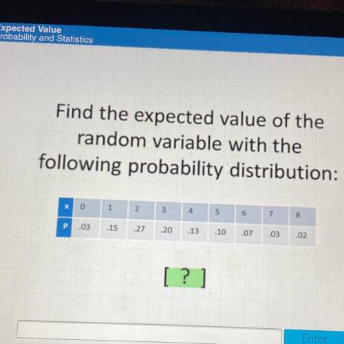 HELP ASAP ACELLUS HELP WILL MARK BRAINLEST Find the expected value of the

random variable with th
