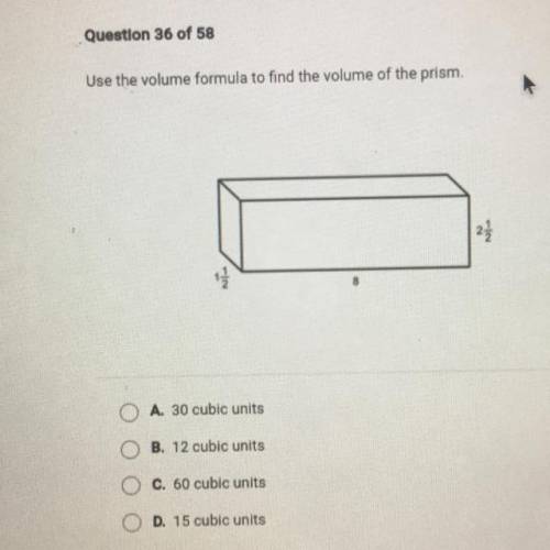 Pls help!!!

Use the volume formula to find the volume of the prism
A. 30 cubic units
B. 12 cubic