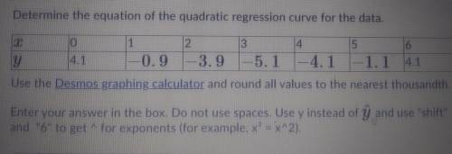 Determine the equation of the quadratic regression curve for the data.

X 0 1 2 3 4 5 6
Y 4.1 -0.9