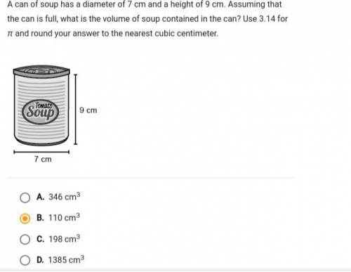 A can of soup has a diameter of 7 cm and a height of 9 cm. Assuming that the can was full, what is