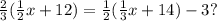 \frac{2}{3} (\frac{1}{2} x+12)=\frac{1}{2} (\frac{1}{3} x + 14) - 3?